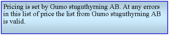 Textruta: Pricing is set by Gumo stuguthyrning AB. At any errors in this list of price the list from Gumo stuguthyrning AB is valid.